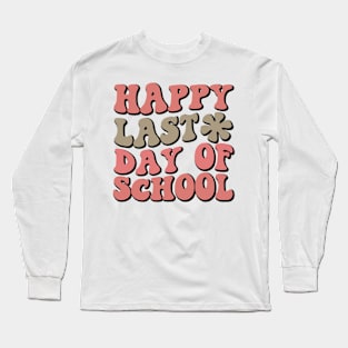 Funny Groovy Happy Last Day of School Hilarious Gift Idea Long Sleeve T-Shirt